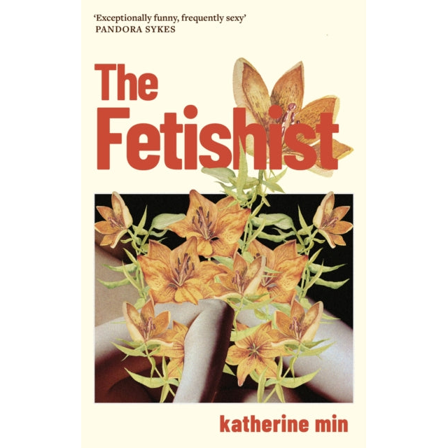 The Fetishist : a darkly comic tale of rage and revenge – ‘Exceptionally funny, frequently sexy’ Pandora Sykes