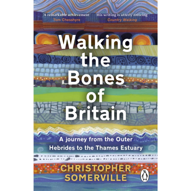 Walking the Bones of Britain : A 3 Billion Year Journey from the Outer Hebrides to the Thames Estuary