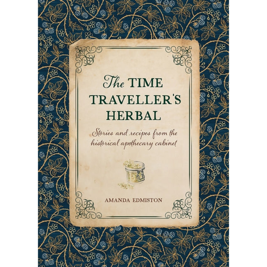 The Time Traveller's Herbal : Stories and Recipes from the Historical Apothecary Cabinet