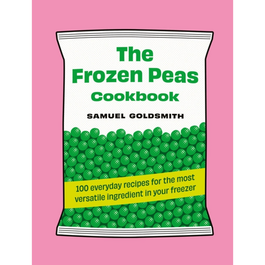 The Frozen Peas Cookbook : 100 everyday recipes for the most versatile ingredient in your freezer : 2