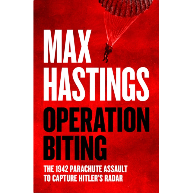 Operation Biting : The 1942 Parachute Assault to Capture Hitler’s Radar