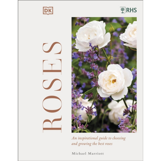 RHS Roses : An Inspirational Guide to Choosing and Growing the Best Roses