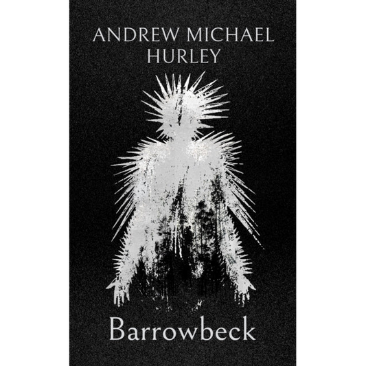 Barrowbeck : The chilling new novel from the author of Starve Acre