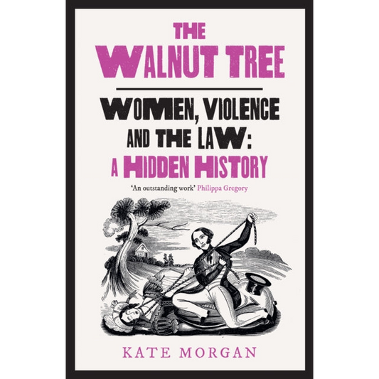 The Walnut Tree : Women, Violence and the Law – a Hidden History