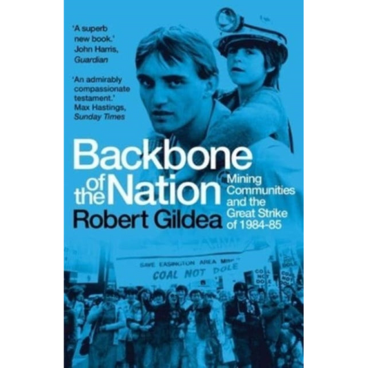 Backbone of the Nation : Mining Communities and the Great Strike of 1984-85