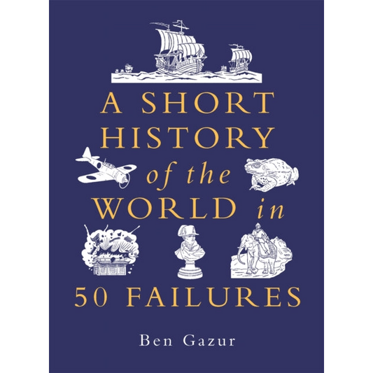 A Short History of the World in 50 Failures