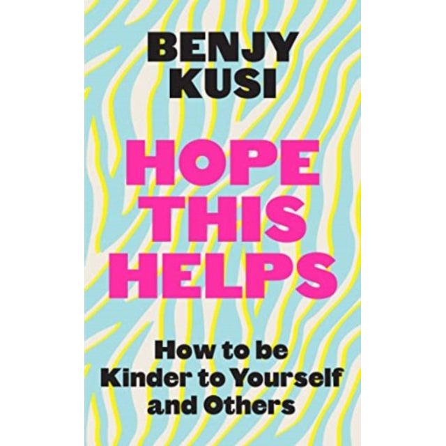 Hope this Helps : How to be Kinder to Yourself and Others