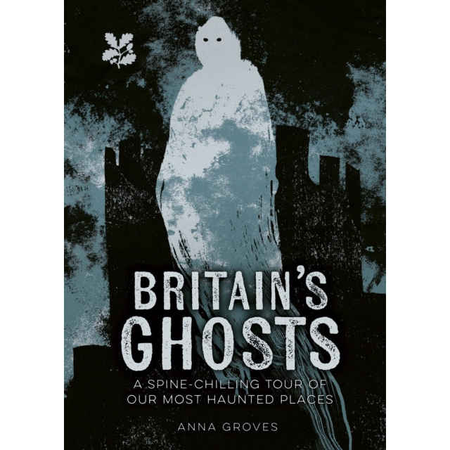 Britain’s Ghosts : A Spine-Chilling Tour of Our Most Haunted Places