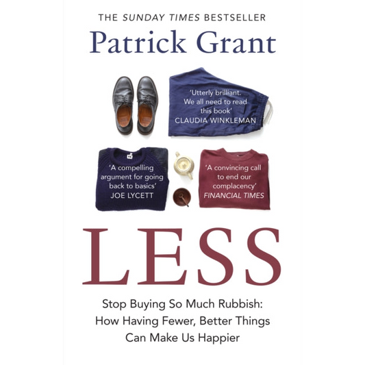 Less : Stop Buying So Much Rubbish: How Having Fewer, Better Things Can Make Us Happier