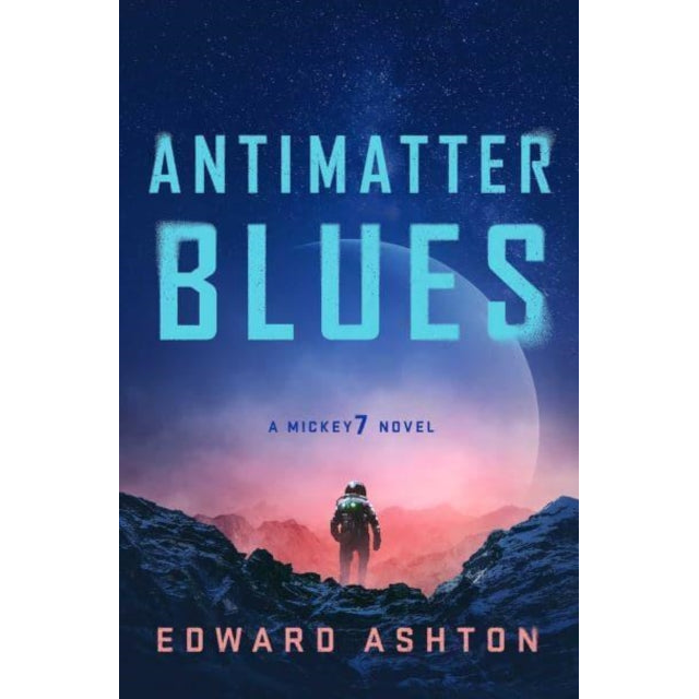 Antimatter Blues : A Mickey7 Novel