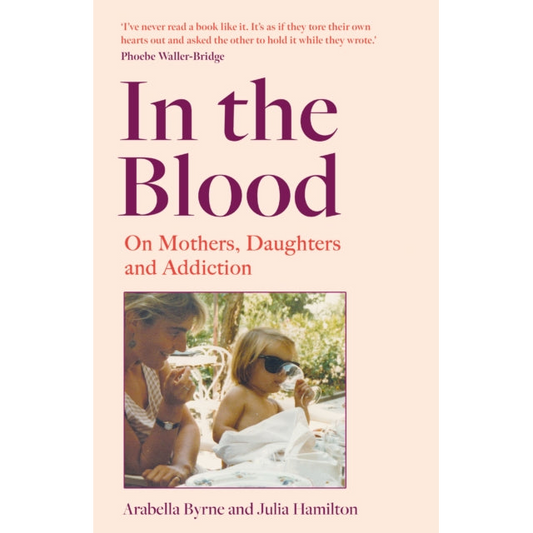 In the Blood : On Mothers, Daughters and Addiction